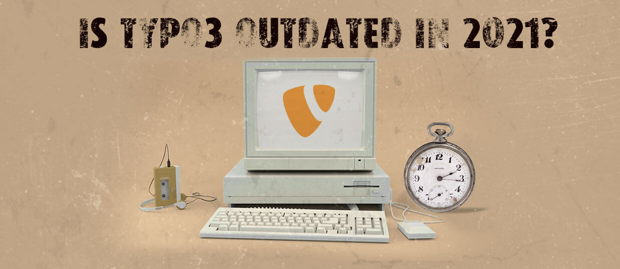 Is TYPO3 Outdated in 2021?